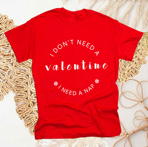 I don't need a valentine I need a nap shirt